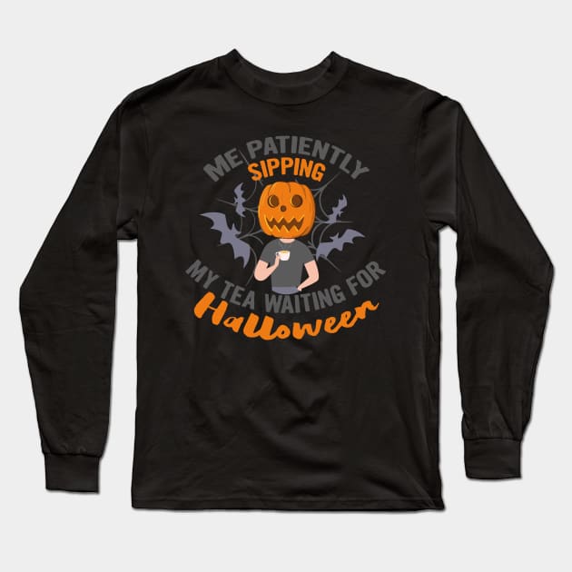 Me patiently sipping my tea waiting for Halloween, halloween gift idea 2022 Long Sleeve T-Shirt by Myteeshirts